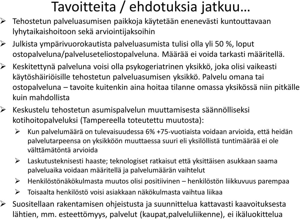 Keskitettynä palveluna voisi olla psykogeriatrinen yksikkö, joka olisi vaikeasti käytöshäiriöisille tehostetun palveluasumisen yksikkö.