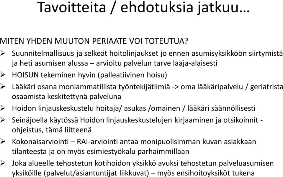 Lääkäri osana moniammatillista työntekijätiimiä -> oma lääkäripalvelu / geriatrista osaamista keskitettynä palveluna Hoidon linjauskeskustelu hoitaja/ asukas /omainen / lääkäri säännöllisesti