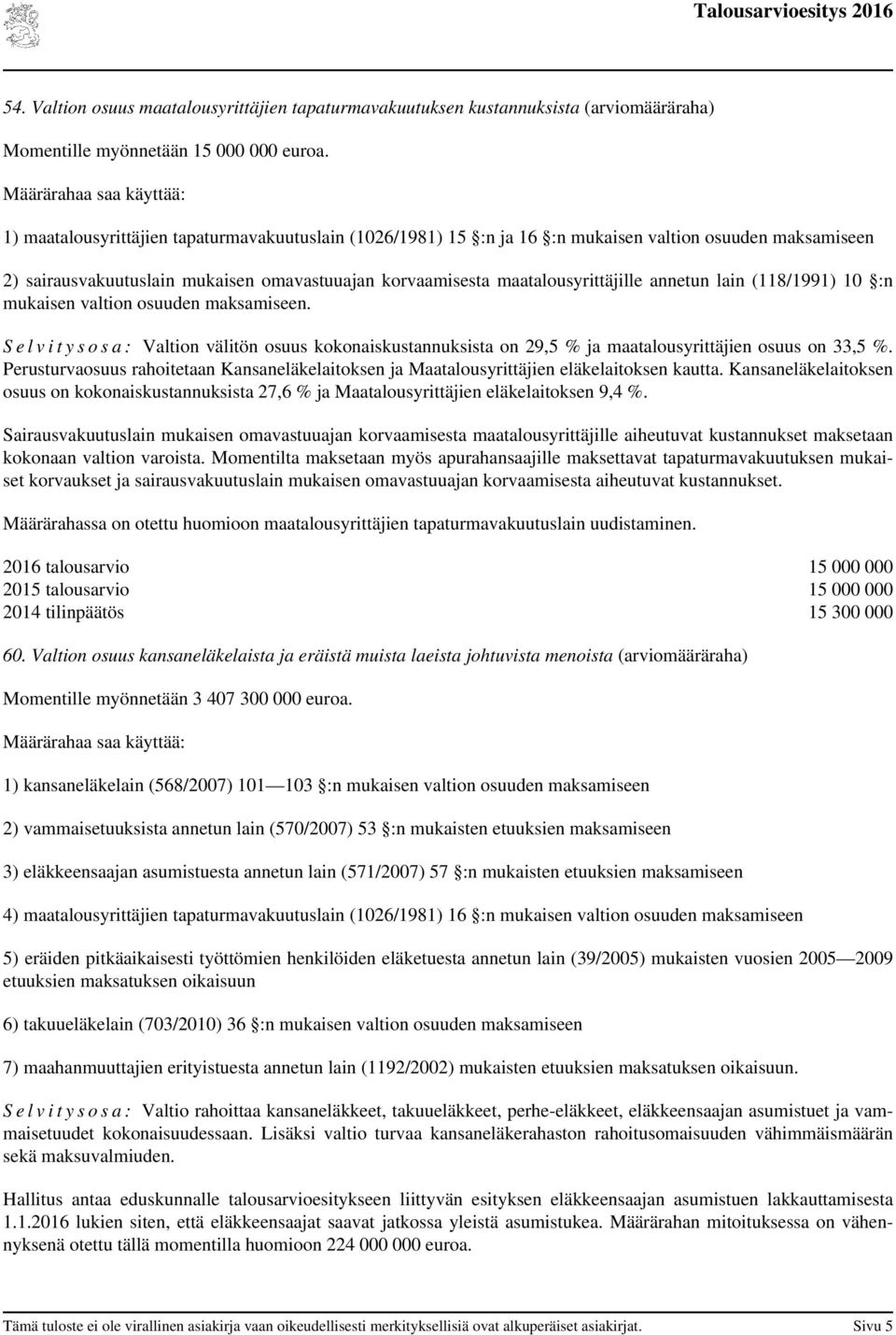 maatalousyrittäjille annetun lain (118/1991) 10 :n mukaisen valtion osuuden maksamiseen.