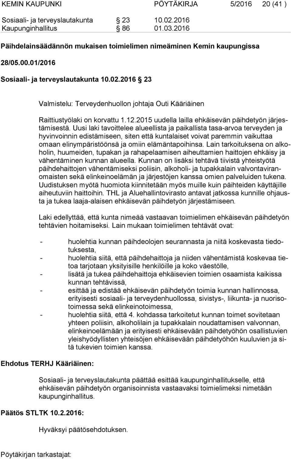 2015 uudella lailla ehkäisevän päihdetyön jär jestä mi ses tä.