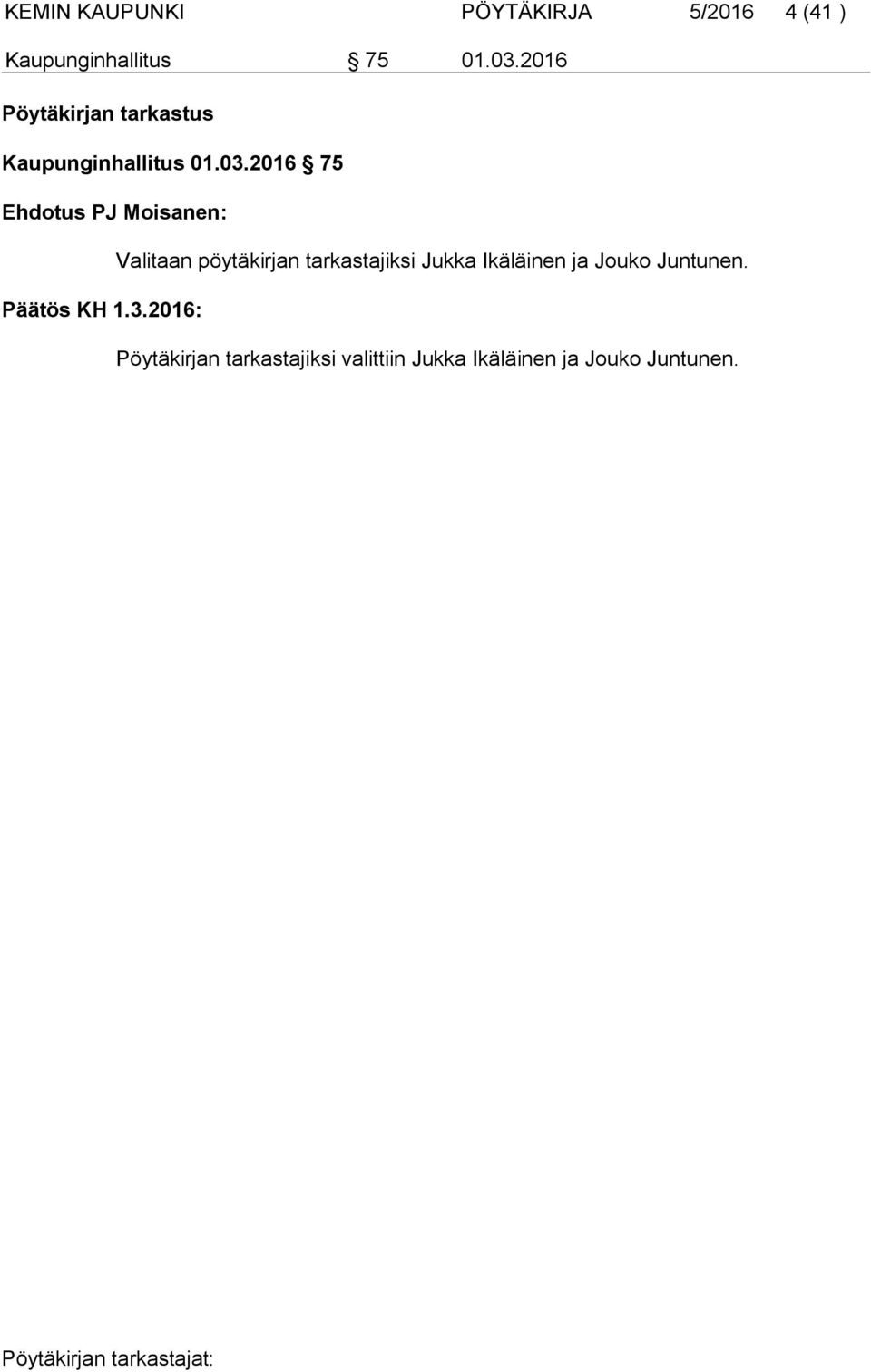2016 75 Ehdotus PJ Moisanen: Valitaan pöytäkirjan tarkastajiksi Jukka