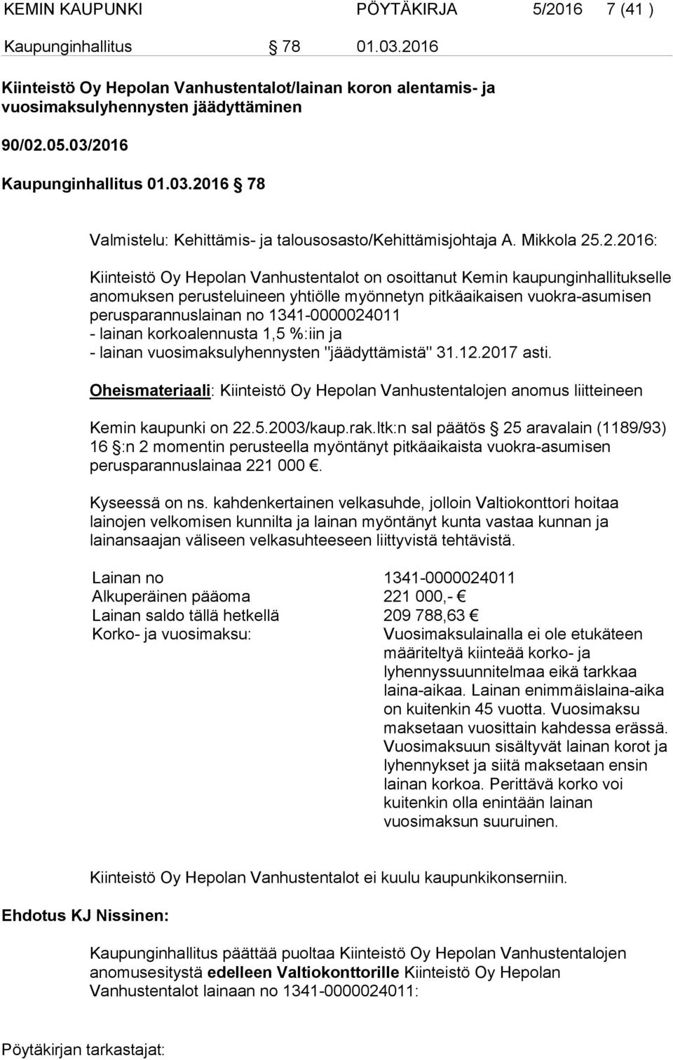 ano muk sen perusteluineen yhtiölle myönnetyn pitkäaikaisen vuokra-asumisen pe rus pa ran nus lai nan no 1341-0000024011 - lainan korkoalennusta 1,5 %:iin ja - lainan vuosimaksulyhennysten