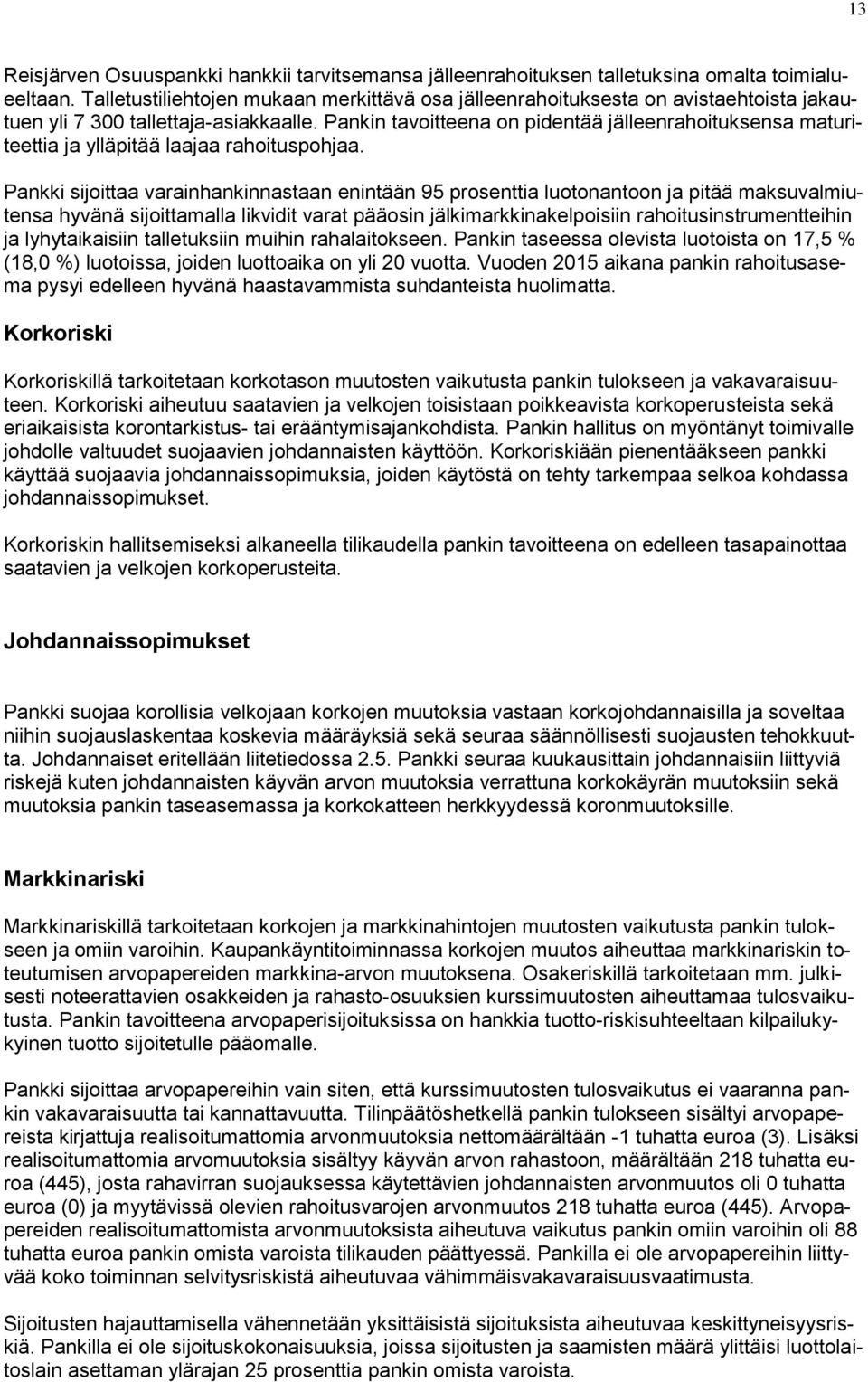 Pankin tavoitteena on pidentää jälleenrahoituksensa maturiteettia ja ylläpitää laajaa rahoituspohjaa.