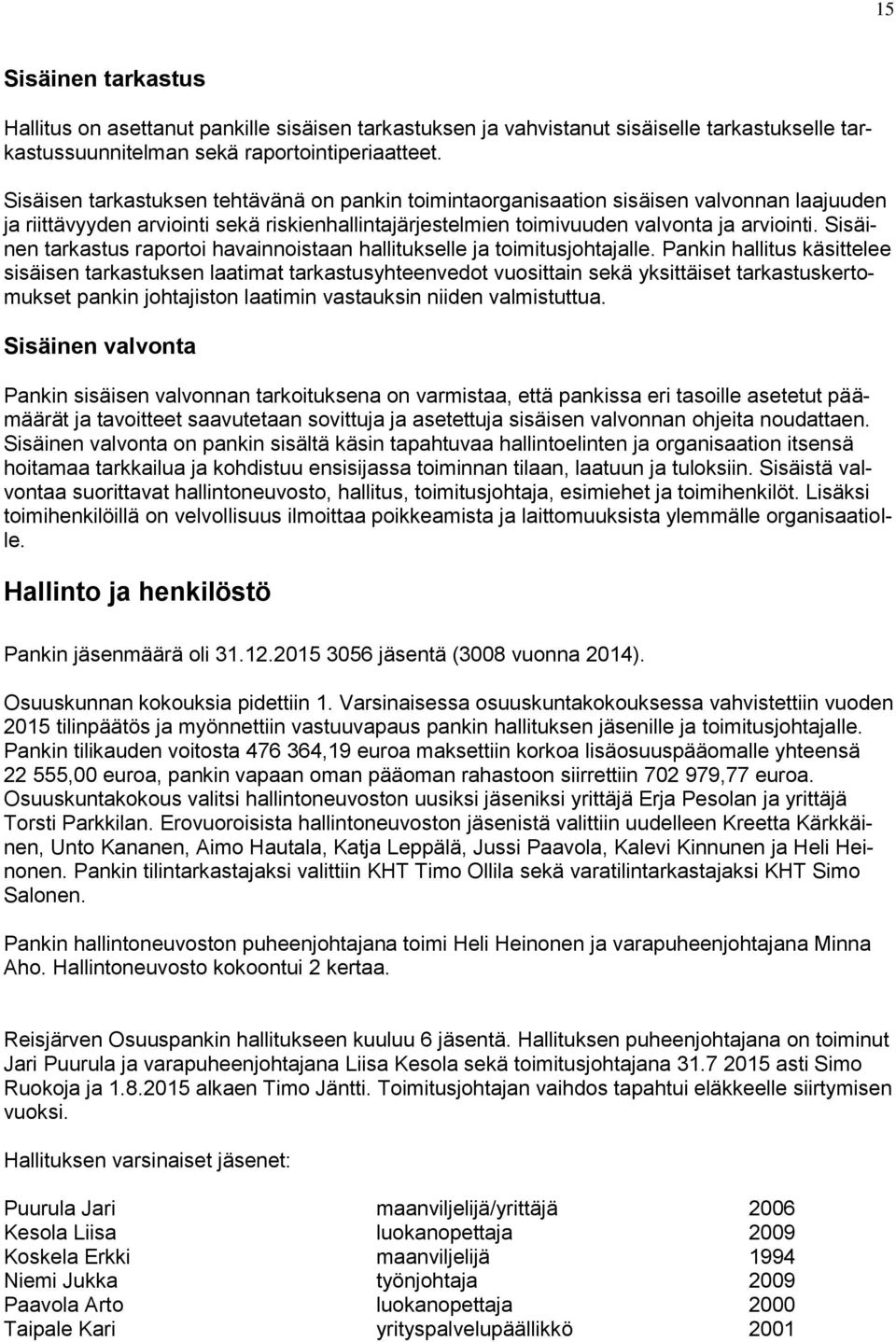 Sisäinen tarkastus raportoi havainnoistaan hallitukselle ja toimitusjohtajalle.