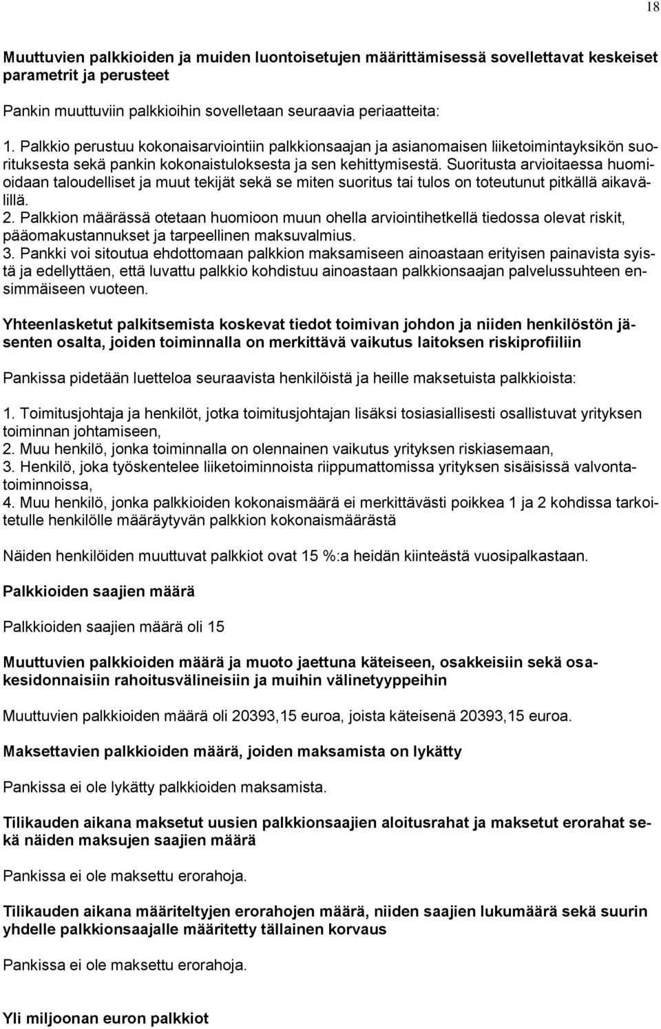 Suoritusta arvioitaessa huomioidaan taloudelliset ja muut tekijät sekä se miten suoritus tai tulos on toteutunut pitkällä aikavälillä. 2.