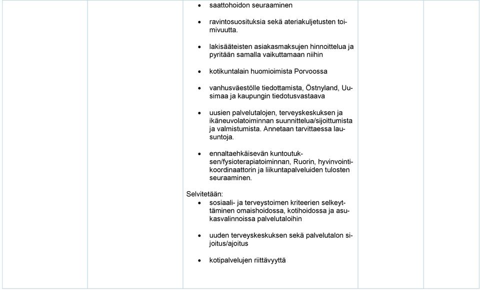 tiedotusvastaava uusien palvelutalojen, terveyskeskuksen ja ikäneuvolatoiminnan suunnittelua/sijoittumista ja valmistumista. Annetaan tarvittaessa lausuntoja.