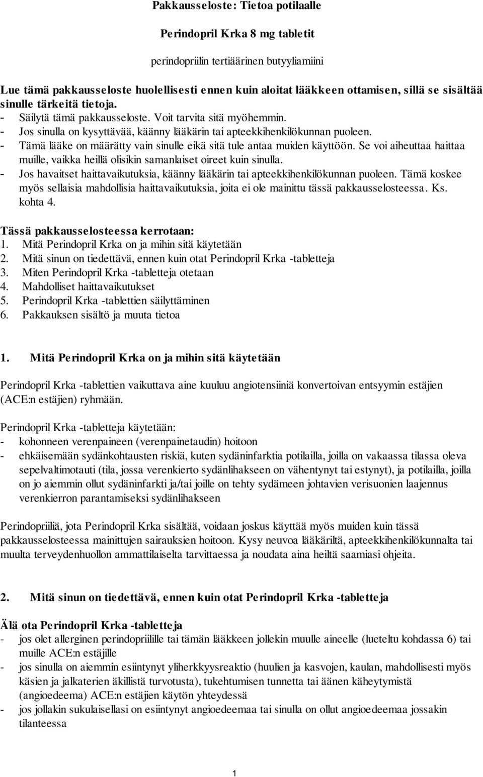 - Tämä lääke on määrätty vain sinulle eikä sitä tule antaa muiden käyttöön. Se voi aiheuttaa haittaa muille, vaikka heillä olisikin samanlaiset oireet kuin sinulla.