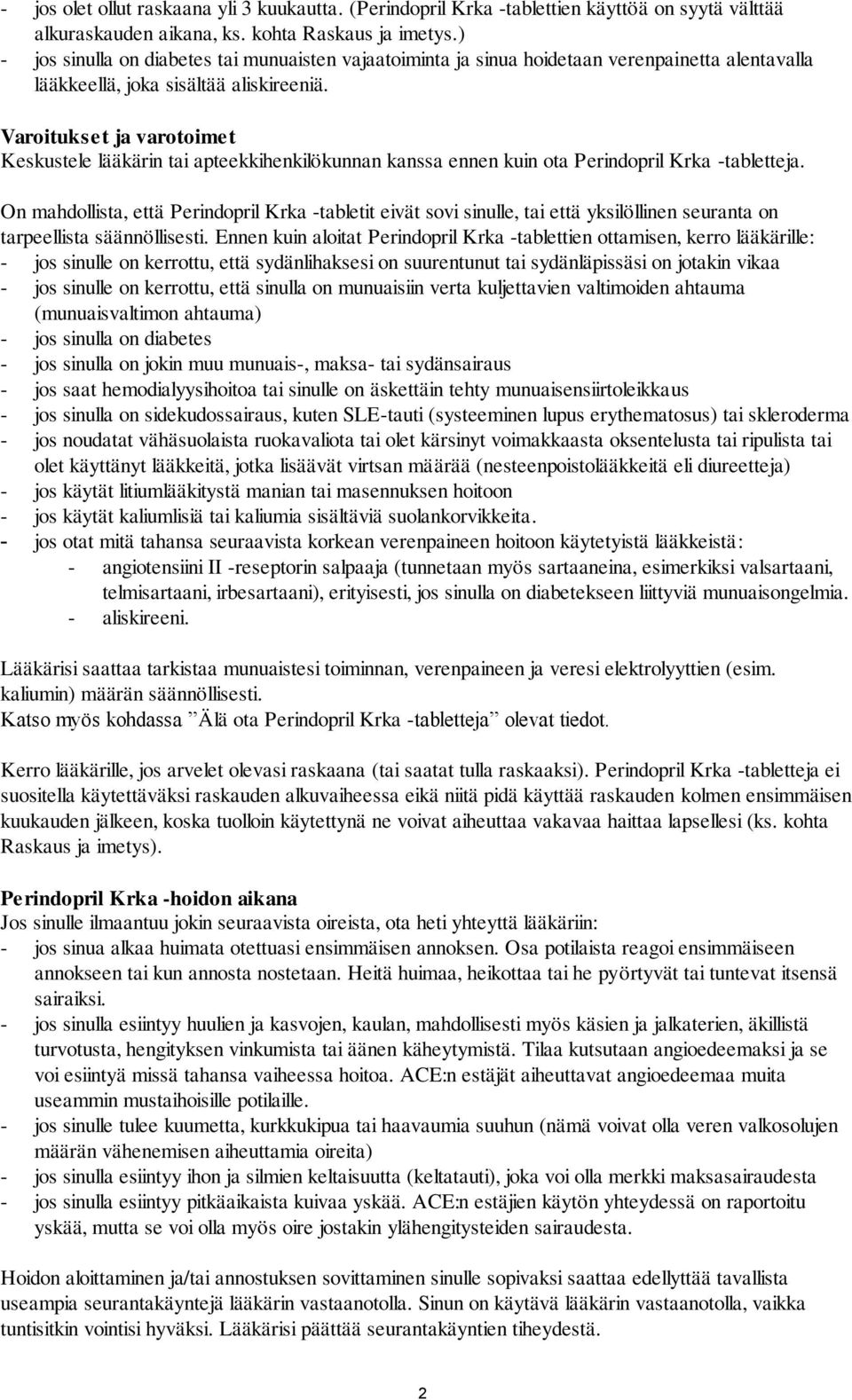 Varoitukset ja varotoimet Keskustele lääkärin tai apteekkihenkilökunnan kanssa ennen kuin ota Perindopril Krka -tabletteja.