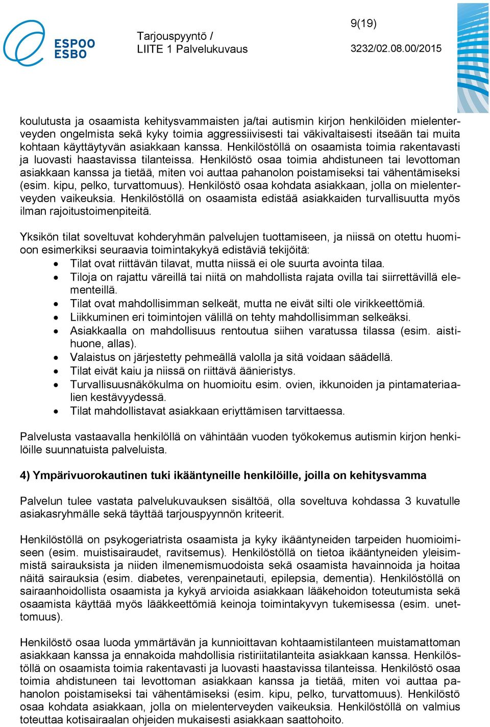 Henkilöstö osaa toimia ahdistuneen tai levottoman asiakkaan kanssa ja tietää, miten voi auttaa pahanolon poistamiseksi tai vähentämiseksi (esim. kipu, pelko, turvattomuus).