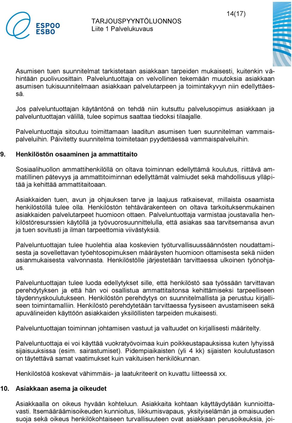 Jos palveluntuottajan käytäntönä on tehdä niin kutsuttu palvelusopimus asiakkaan ja palveluntuottajan välillä, tulee sopimus saattaa tiedoksi tilaajalle.