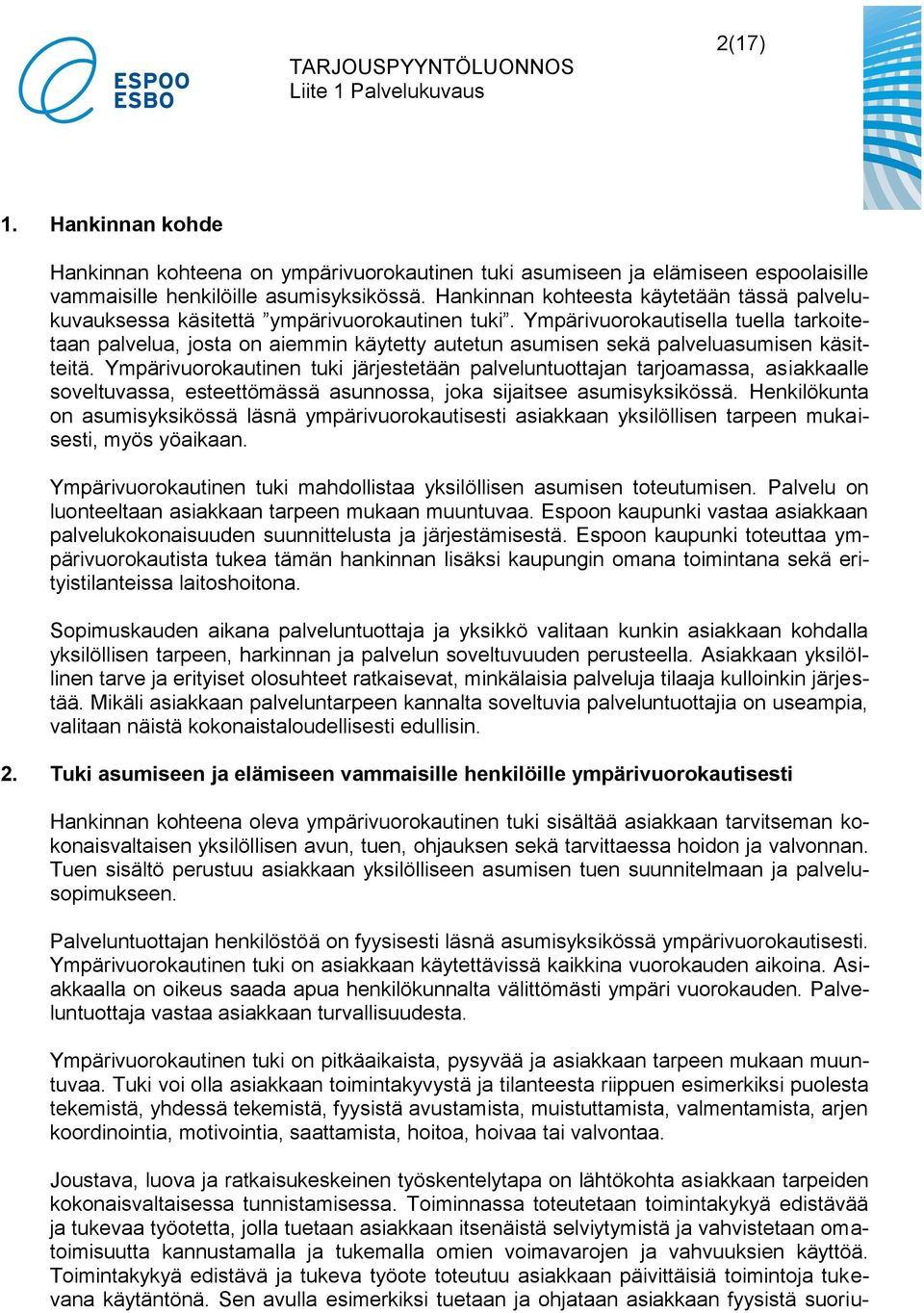 Ympärivuorokautisella tuella tarkoitetaan palvelua, josta on aiemmin käytetty autetun asumisen sekä palveluasumisen käsitteitä.