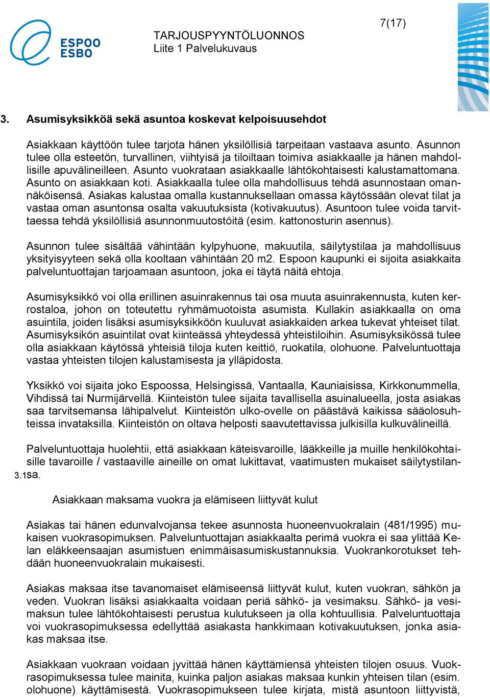 Asunto on asiakkaan koti. Asiakkaalla tulee olla mahdollisuus tehdä asunnostaan omannäköisensä.