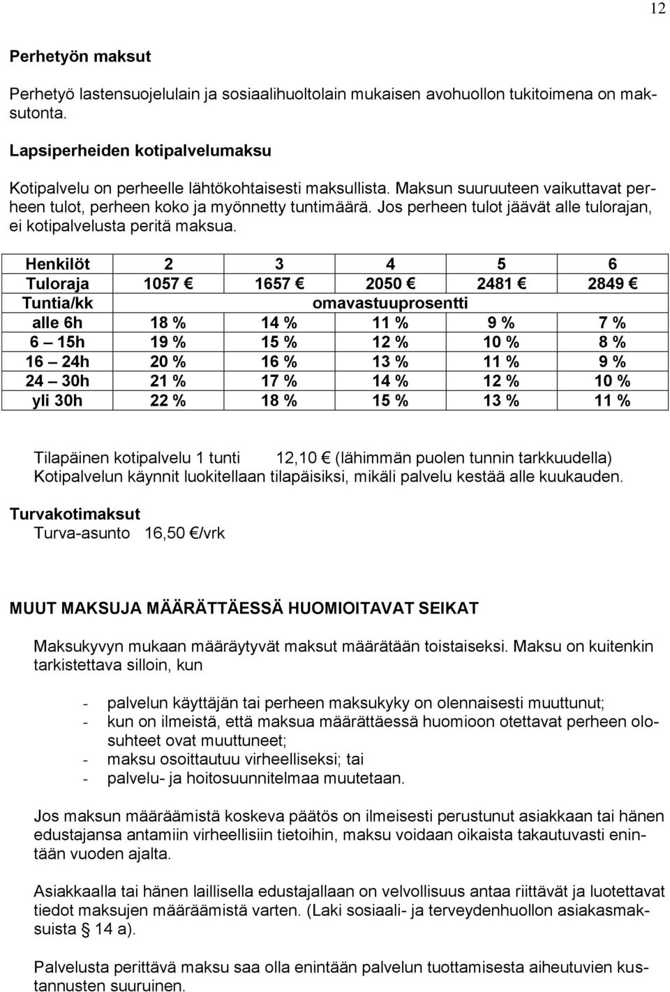 Jos perheen tulot jäävät alle tulorajan, ei kotipalvelusta peritä maksua.