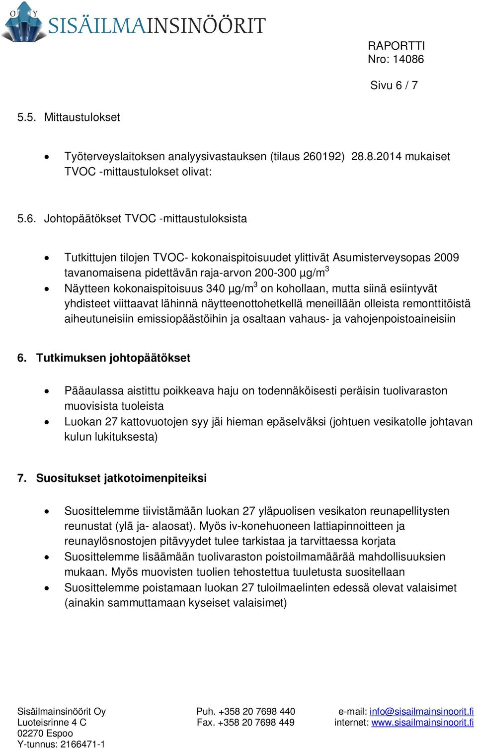 192) 28.8.2014 mukaiset TVOC -mittaustulokset olivat: 5.6.