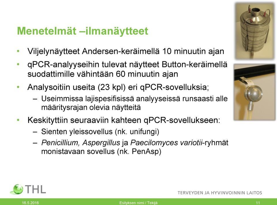 analyyseissä runsaasti alle määritysrajan olevia näytteitä Keskityttiin seuraaviin kahteen qpcr-sovellukseen: Sienten