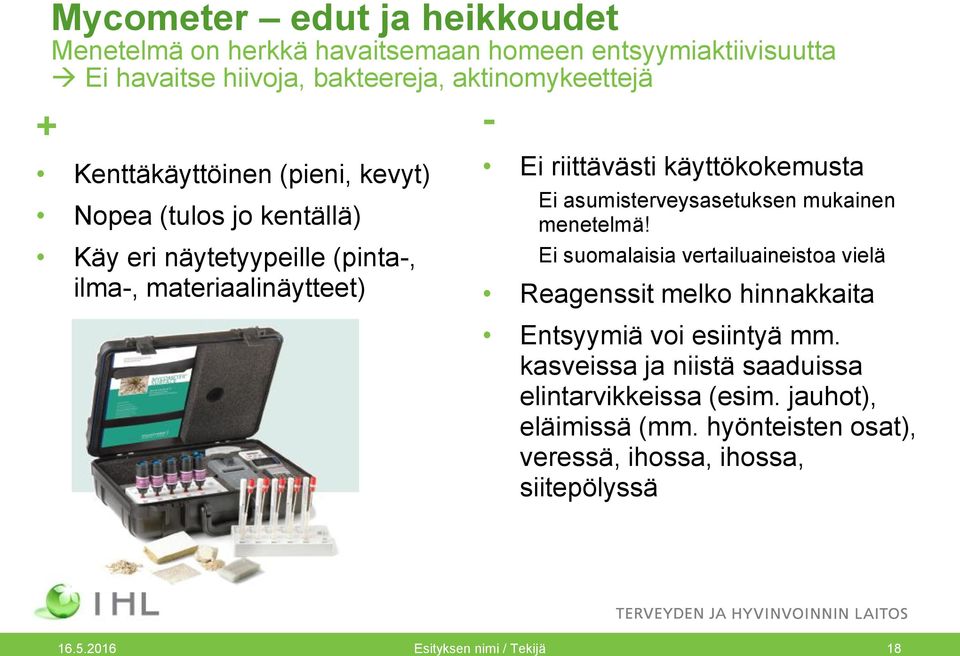 asumisterveysasetuksen mukainen menetelmä! Ei suomalaisia vertailuaineistoa vielä Reagenssit melko hinnakkaita Entsyymiä voi esiintyä mm.