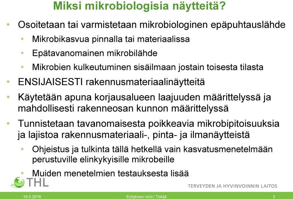 jostain toisesta tilasta ENSIJAISESTI rakennusmateriaalinäytteitä Käytetään apuna korjausalueen laajuuden määrittelyssä ja mahdollisesti rakenneosan kunnon