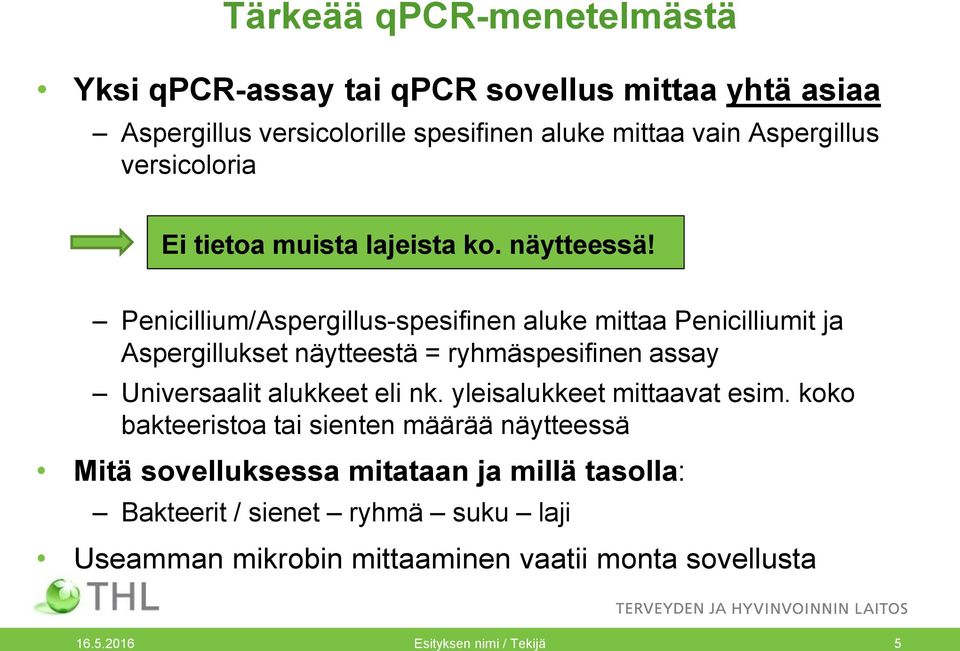 Penicillium/Aspergillus-spesifinen aluke mittaa Penicilliumit ja Aspergillukset näytteestä = ryhmäspesifinen assay Universaalit alukkeet eli nk.