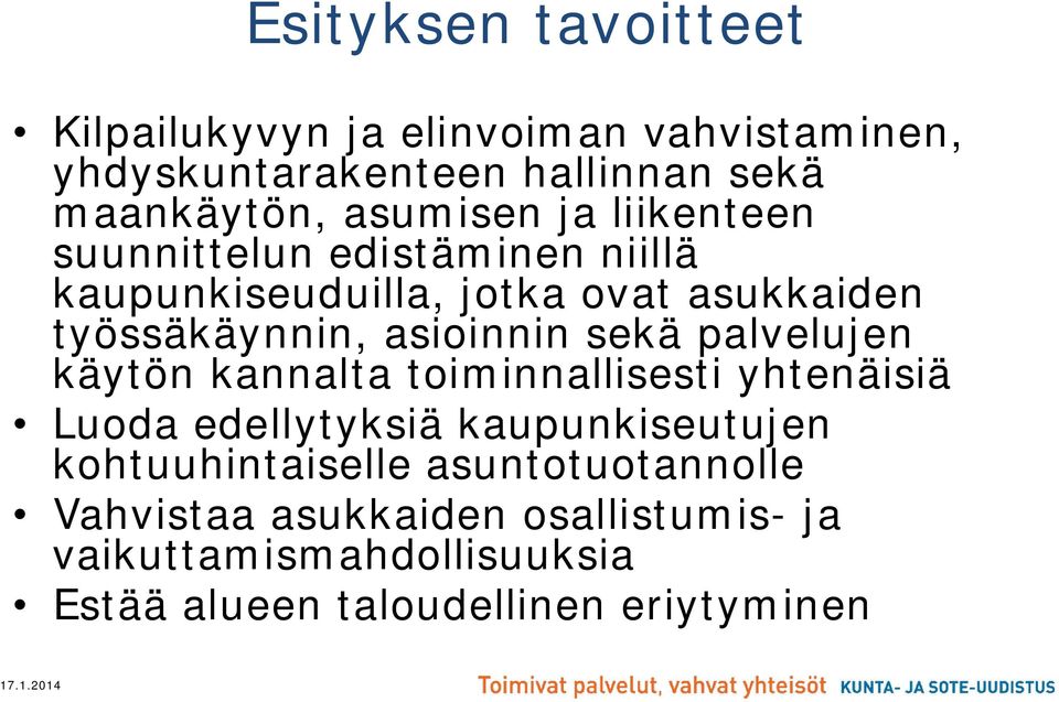 asioinnin sekä palvelujen käytön kannalta toiminnallisesti yhtenäisiä Luoda edellytyksiä kaupunkiseutujen