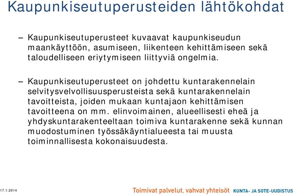 Kaupunkiseutuperusteet on johdettu kuntarakennelain selvitysvelvollisuusperusteista sekä kuntarakennelain tavoitteista, joiden mukaan