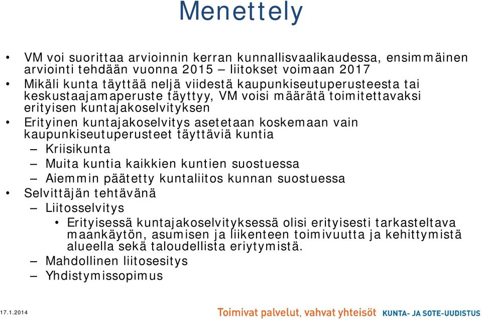 kaupunkiseutuperusteet täyttäviä kuntia Kriisikunta Muita kuntia kaikkien kuntien suostuessa Aiemmin päätetty kuntaliitos kunnan suostuessa Selvittäjän tehtävänä Liitosselvitys