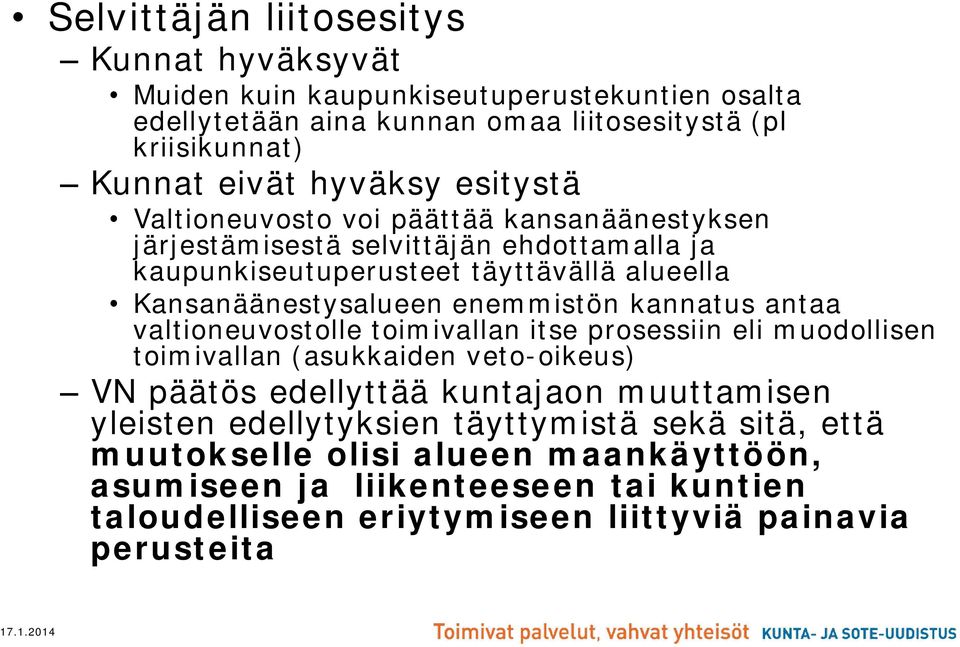 enemmistön kannatus antaa valtioneuvostolle toimivallan itse prosessiin eli muodollisen toimivallan (asukkaiden veto-oikeus) VN päätös edellyttää kuntajaon muuttamisen