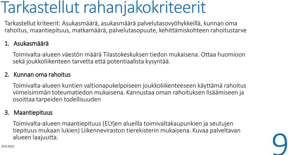 Kunnan oma rahoitus Toimivalta-alueen kuntien valtionapukelpoiseen joukkoliikenteeseen käyttämä rahoitus viimeisimmän toteumatiedon mukaisena.