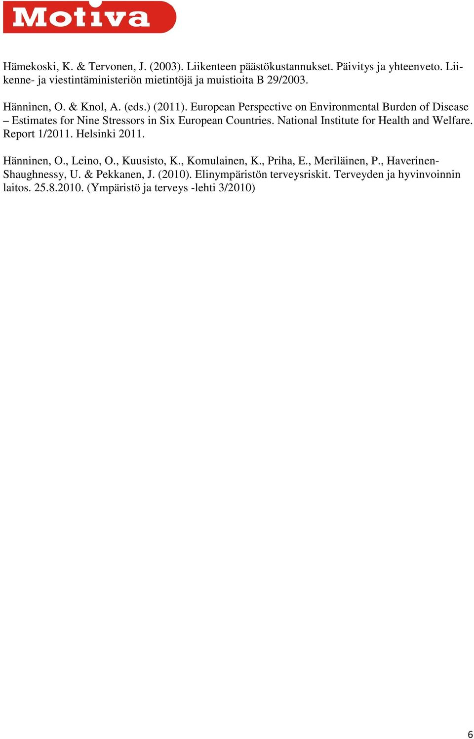 European Perspective on Environmental Burden of Disease Estimates for Nine Stressors in Six European Countries. National Institute for Health and Welfare.