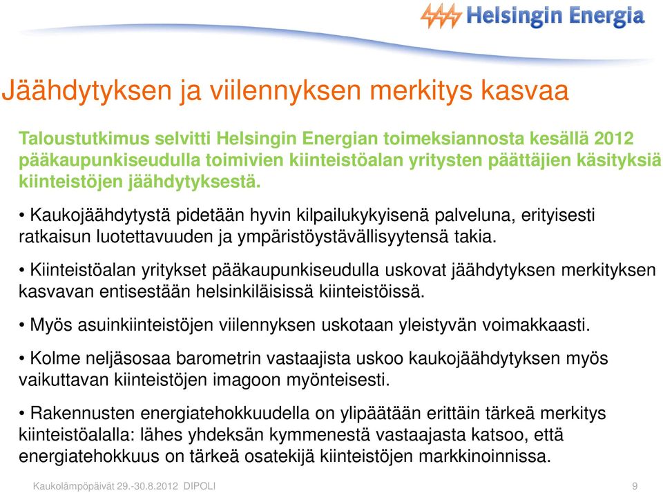 Kiinteistöalan yritykset pääkaupunkiseudulla uskovat jäähdytyksen merkityksen kasvavan entisestään helsinkiläisissä kiinteistöissä.