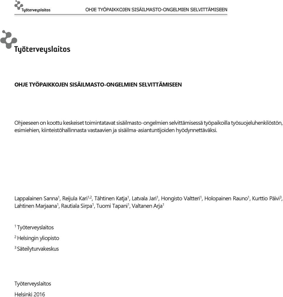 Lappalainen Sanna 1, Reijula Kari 1,2, Tähtinen Katja 1, Latvala Jari 1, Hongisto Valtteri 1, Holopainen Rauno 1, Kurttio Päivi 3, Lahtinen