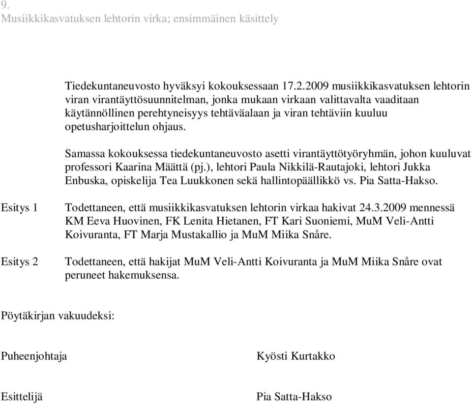ohjaus. Samassa kokouksessa tiedekuntaneuvosto asetti virantäyttötyöryhmän, johon kuuluvat professori Kaarina Määttä (pj.