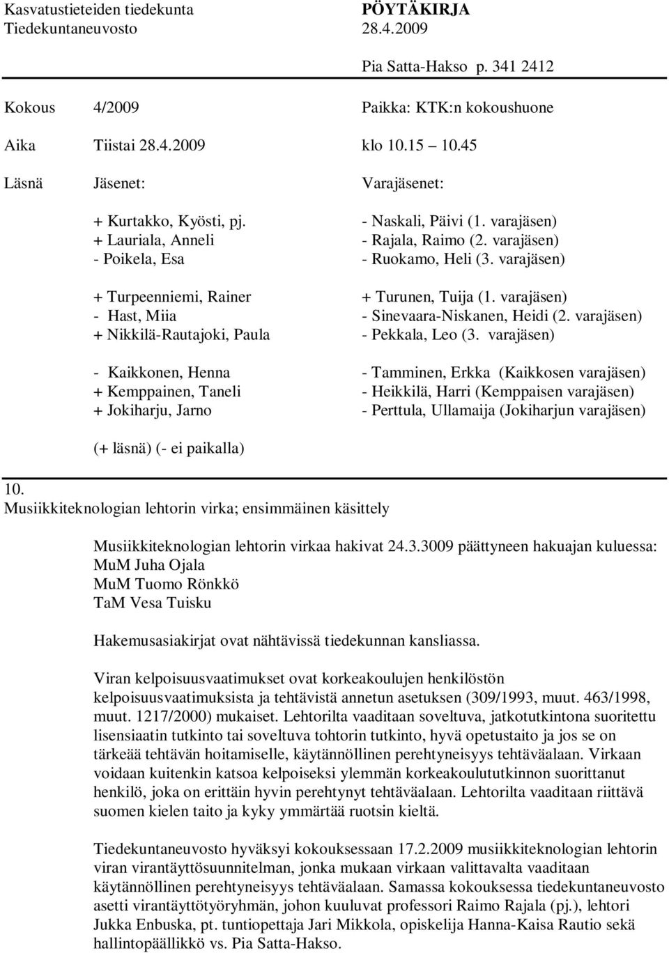 Lehtorilta vaaditaan soveltuva, jatkotutkintona suoritettu lisensiaatin tutkinto tai soveltuva tohtorin tutkinto, hyvä opetustaito ja jos se on tärkeää tehtävän hoitamiselle, käytännöllinen