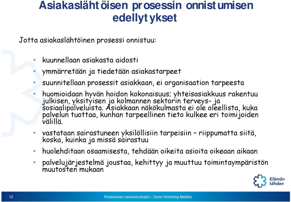 sosiaalipalveluista. Asiakkaan näkökulmasta ei ole oleellista, kuka palvelun tuottaa, kunhan tarpeellinen tieto kulkee eri toimijoiden välillä.