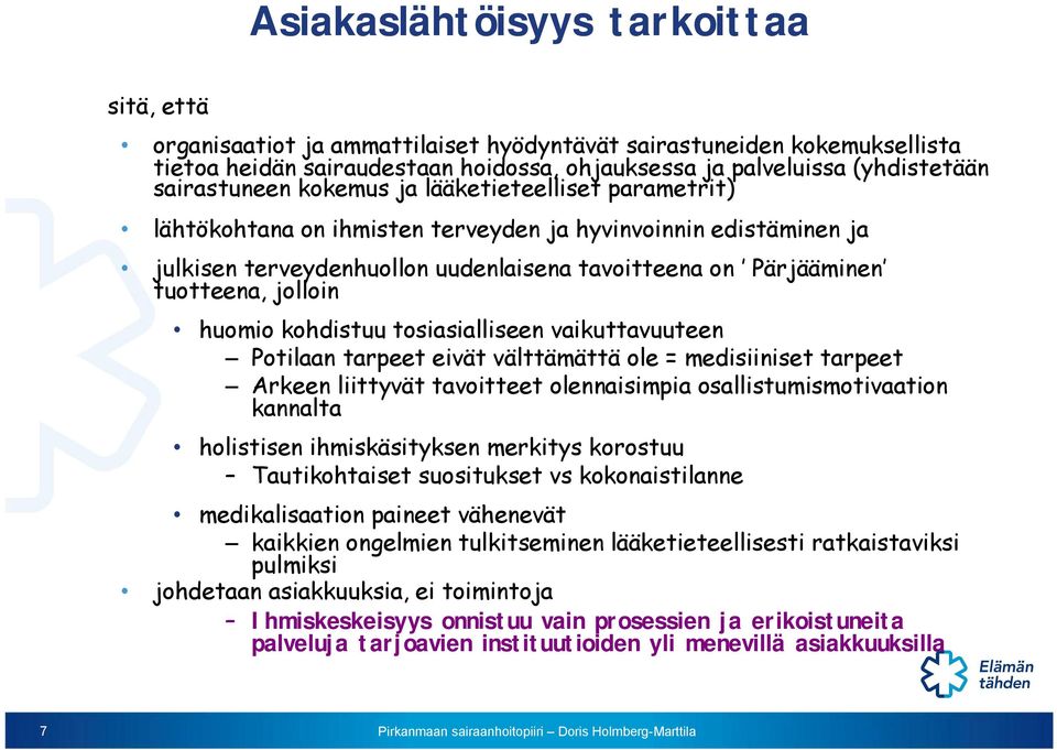 jolloin huomio kohdistuu tosiasialliseen vaikuttavuuteen Potilaan tarpeet eivät välttämättä ole = medisiiniset tarpeet Arkeen liittyvät tavoitteet olennaisimpia osallistumismotivaation kannalta