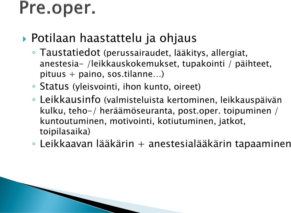 tilanne ) Status (yleisvointi, ihon kunto, oireet) Leikkausinfo (valmisteluista kertominen, leikkauspäivän