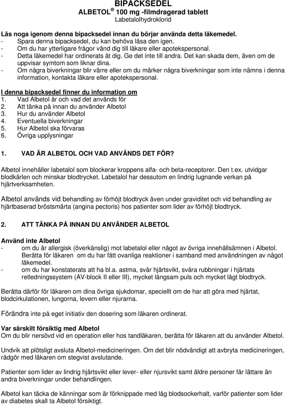 Det kan skada dem, även om de uppvisar symtom som liknar dina.