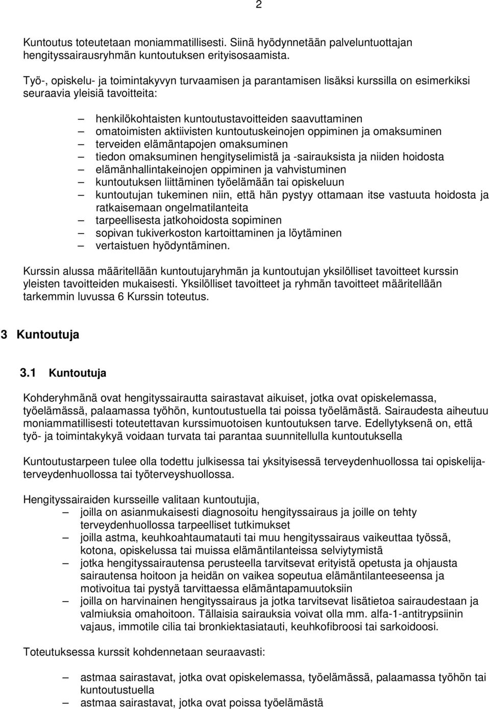 aktiivisten kuntoutuskeinojen oppiminen ja omaksuminen terveiden elämäntapojen omaksuminen tiedon omaksuminen hengityselimistä ja -sairauksista ja niiden hoidosta elämänhallintakeinojen oppiminen ja