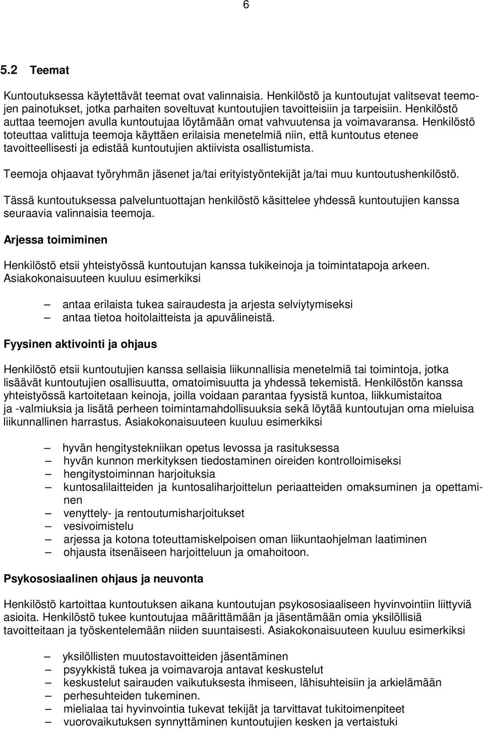 Henkilöstö toteuttaa valittuja teemoja käyttäen erilaisia menetelmiä niin, että kuntoutus etenee tavoitteellisesti ja edistää kuntoutujien aktiivista osallistumista.