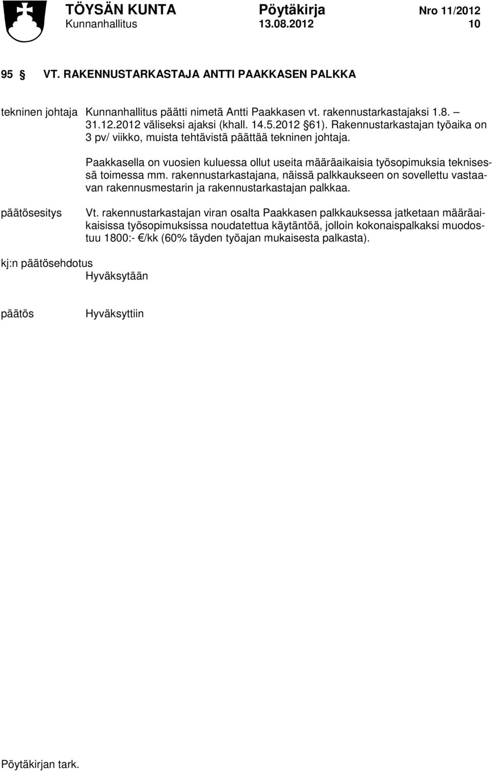 Paakkasella on vuosien kuluessa ollut useita määräaikaisia työsopimuksia teknisessä toimessa mm.