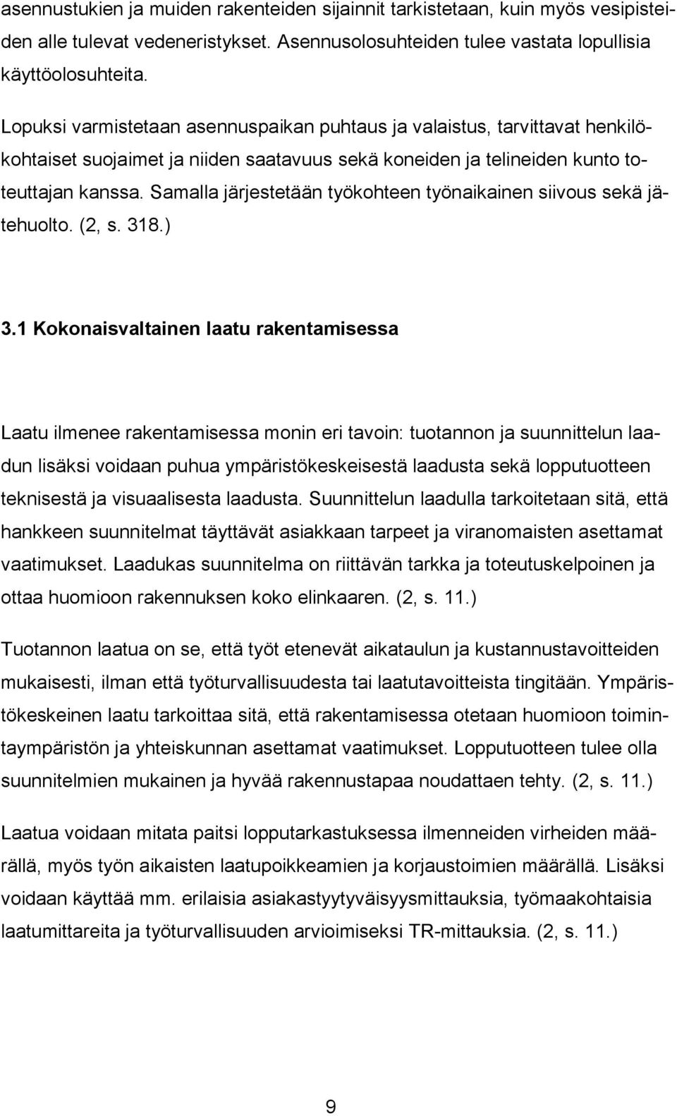 Samalla järjestetään työkohteen työnaikainen siivous sekä jätehuolto. (2, s. 318.) 3.