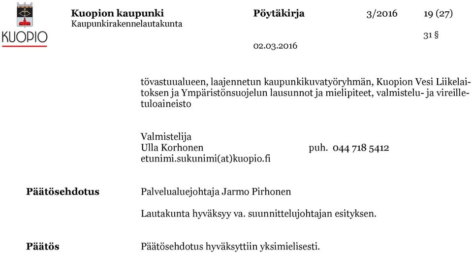 Valmistelija Ulla Korhonen puh. 044 718 5412 etunimi.sukunimi(at)kuopio.