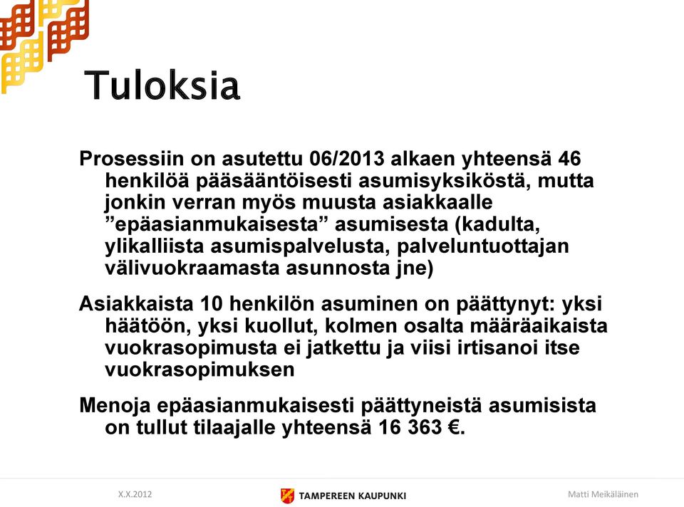 asunnosta jne) Asiakkaista 10 henkilön asuminen on päättynyt: yksi häätöön, yksi kuollut, kolmen osalta määräaikaista