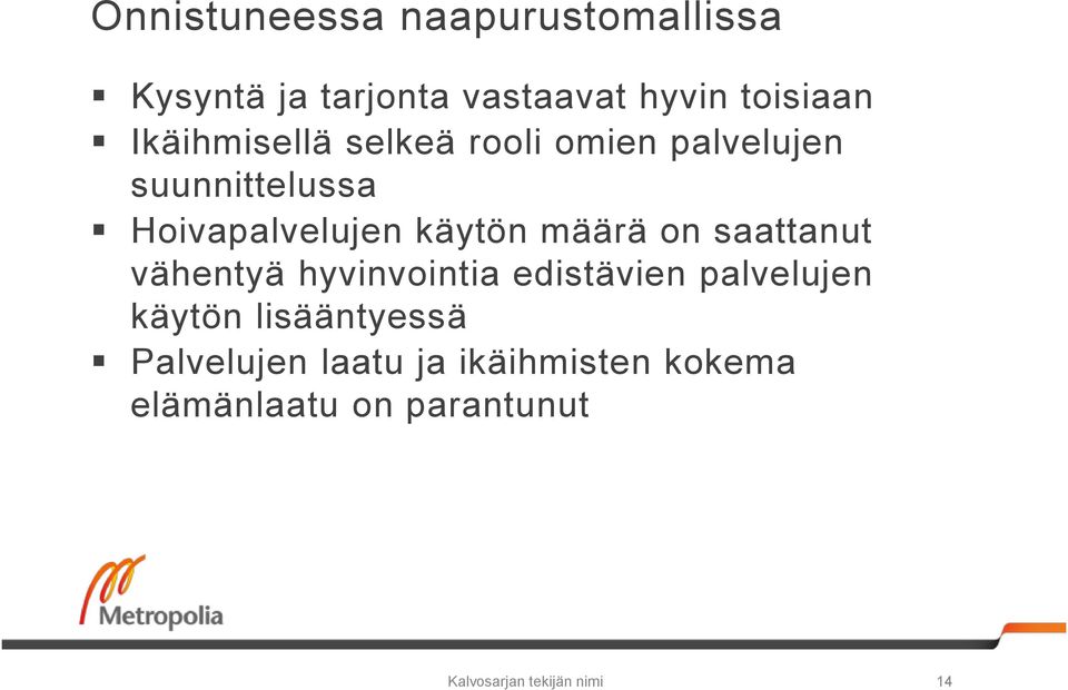 määrä on saattanut vähentyä hyvinvointia edistävien palvelujen käytön lisääntyessä