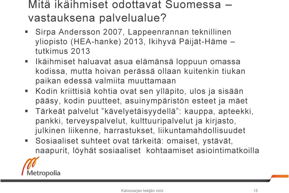 perässä ollaan kuitenkin tiukan paikan edessä valmiita muuttamaan Kodin kriittisiä kohtia ovat sen ylläpito, ulos ja sisään pääsy, kodin puutteet, asuinympäristön esteet ja mäet