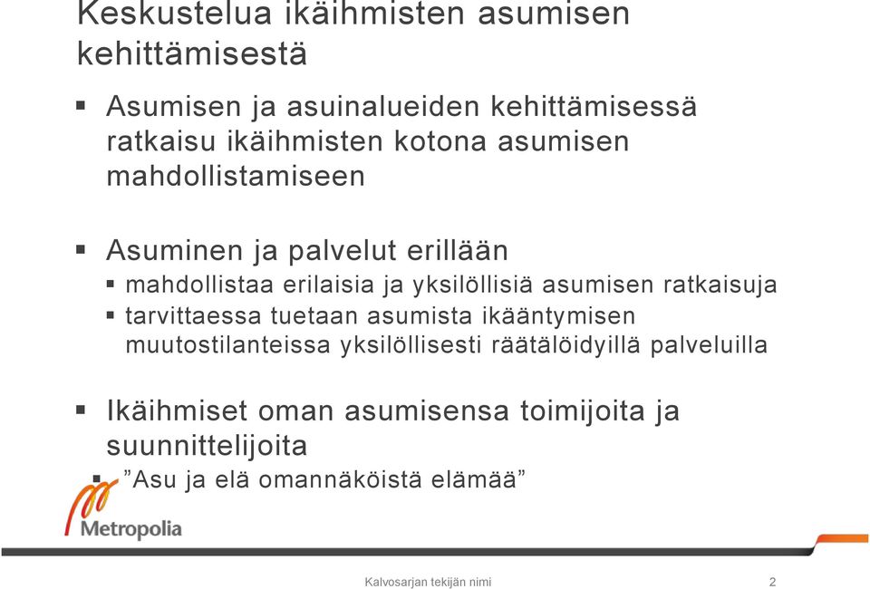 ratkaisuja tarvittaessa tuetaan asumista ikääntymisen muutostilanteissa yksilöllisesti räätälöidyillä