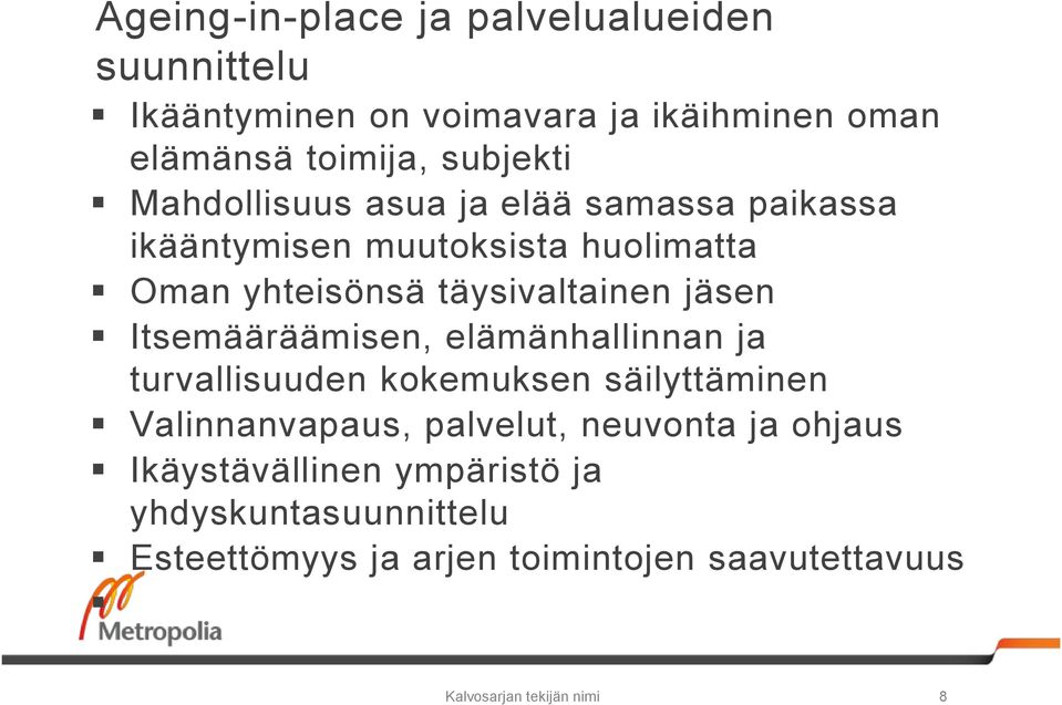 Itsemääräämisen, elämänhallinnan ja turvallisuuden kokemuksen säilyttäminen Valinnanvapaus, palvelut, neuvonta ja ohjaus