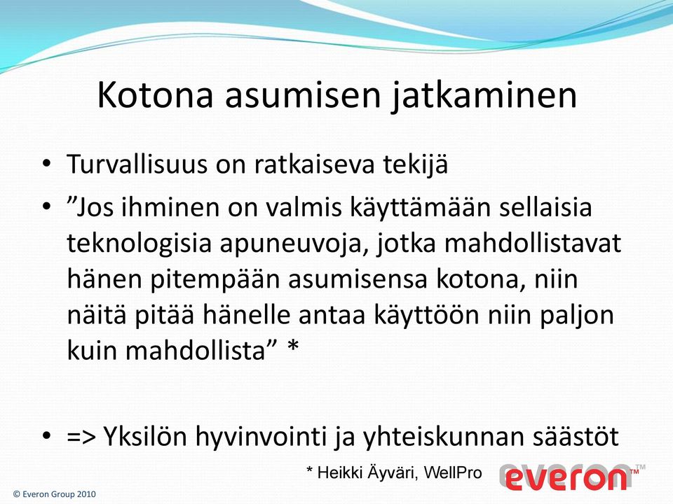 pitempään asumisensa kotona, niin näitä pitää hänelle antaa käyttöön niin paljon