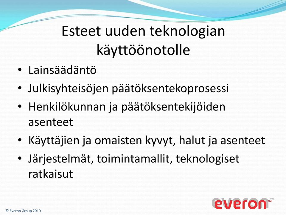 päätöksentekijöiden asenteet Käyttäjien ja omaisten kyvyt,