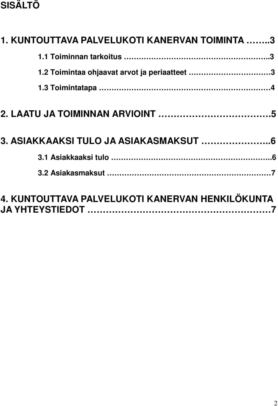 3 Toimintatapa 4 2. LAATU JA TOIMINNAN ARVIOINT.5 3.