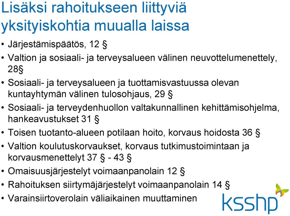 kehittämisohjelma, hankeavustukset 31 Toisen tuotanto-alueen potilaan hoito, korvaus hoidosta 36 Valtion koulutuskorvaukset, korvaus tutkimustoimintaan